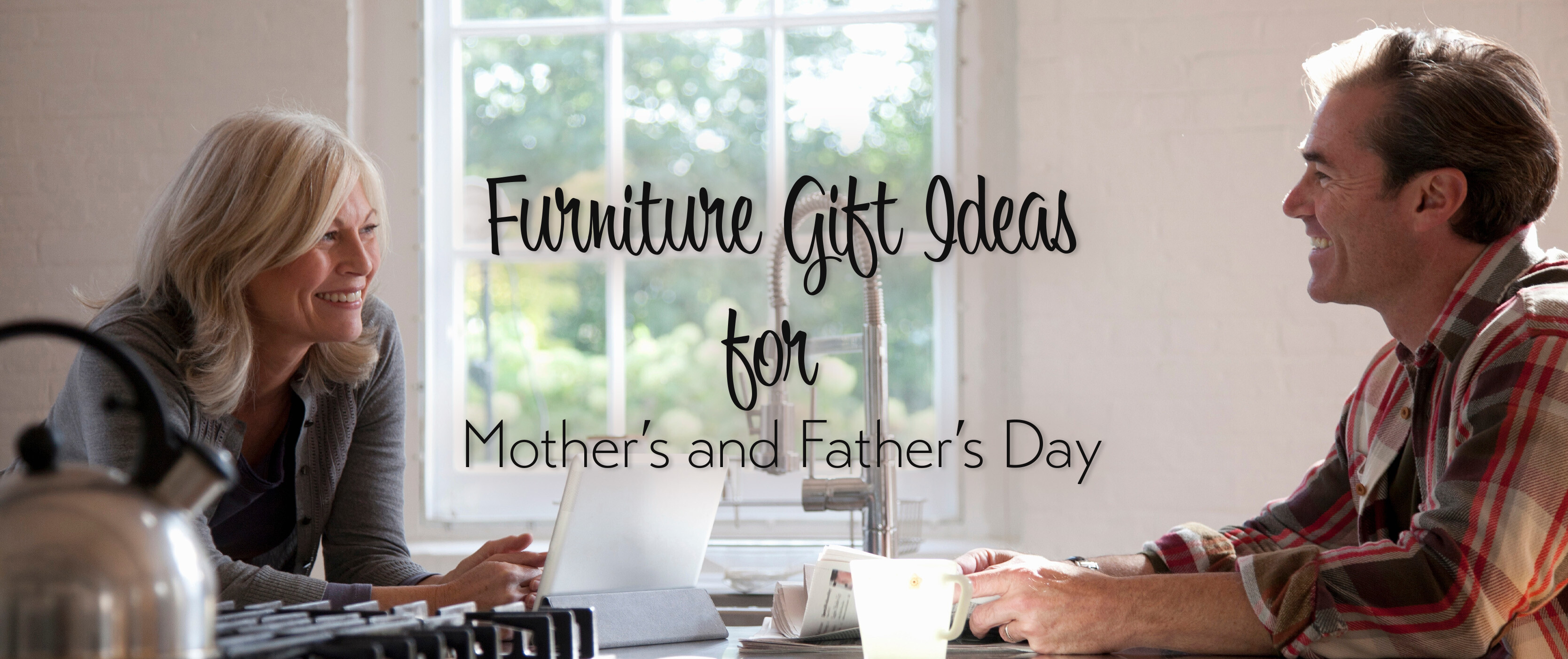 Furniture Gift Ideas for Mother's Day and Father's Day