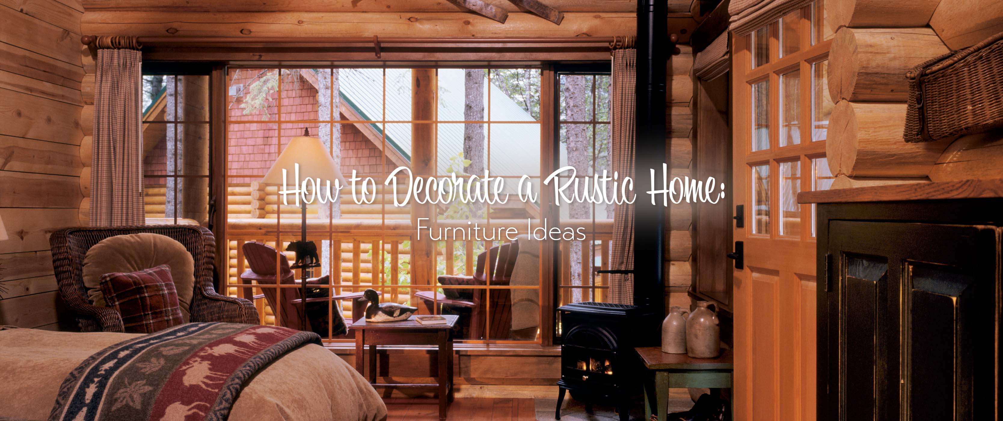 How to Decorate a Rustic Home: Furniture Ideas