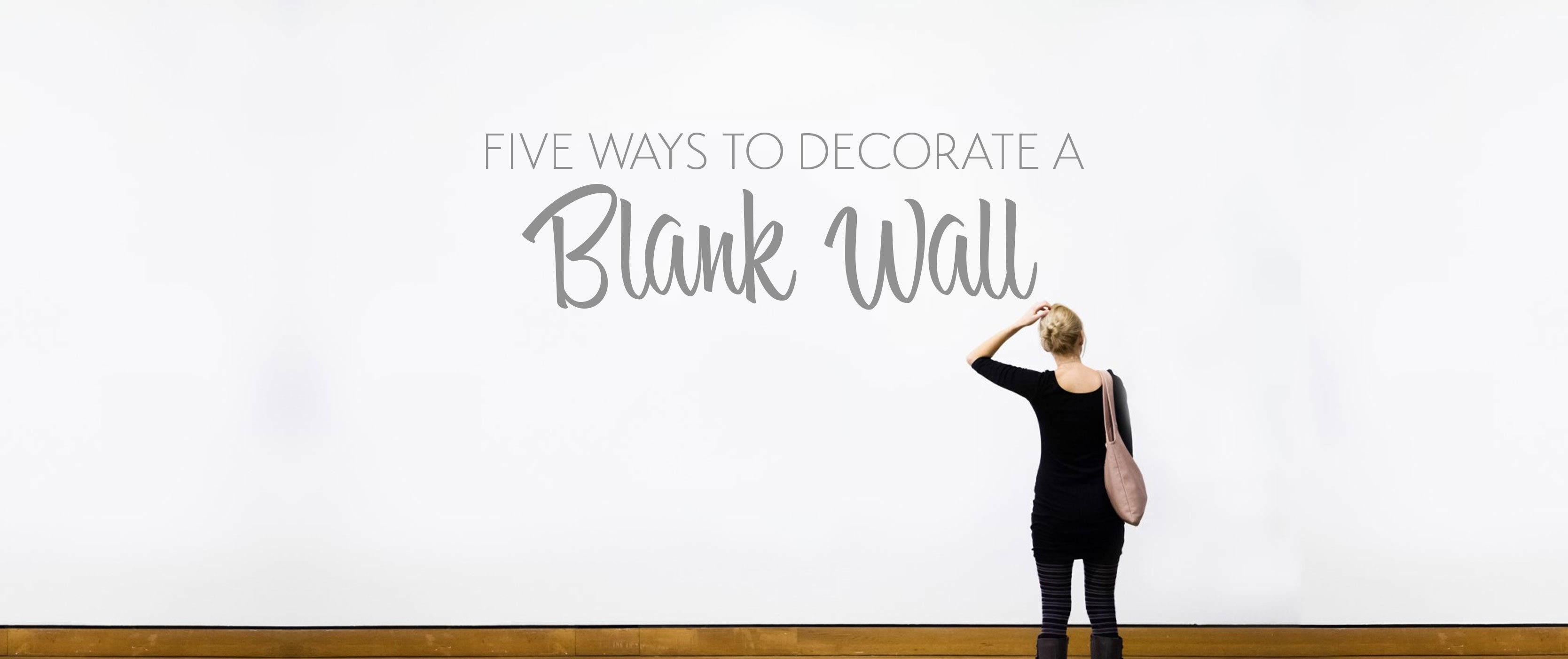 5 Ways to Decorate a Blank Wall