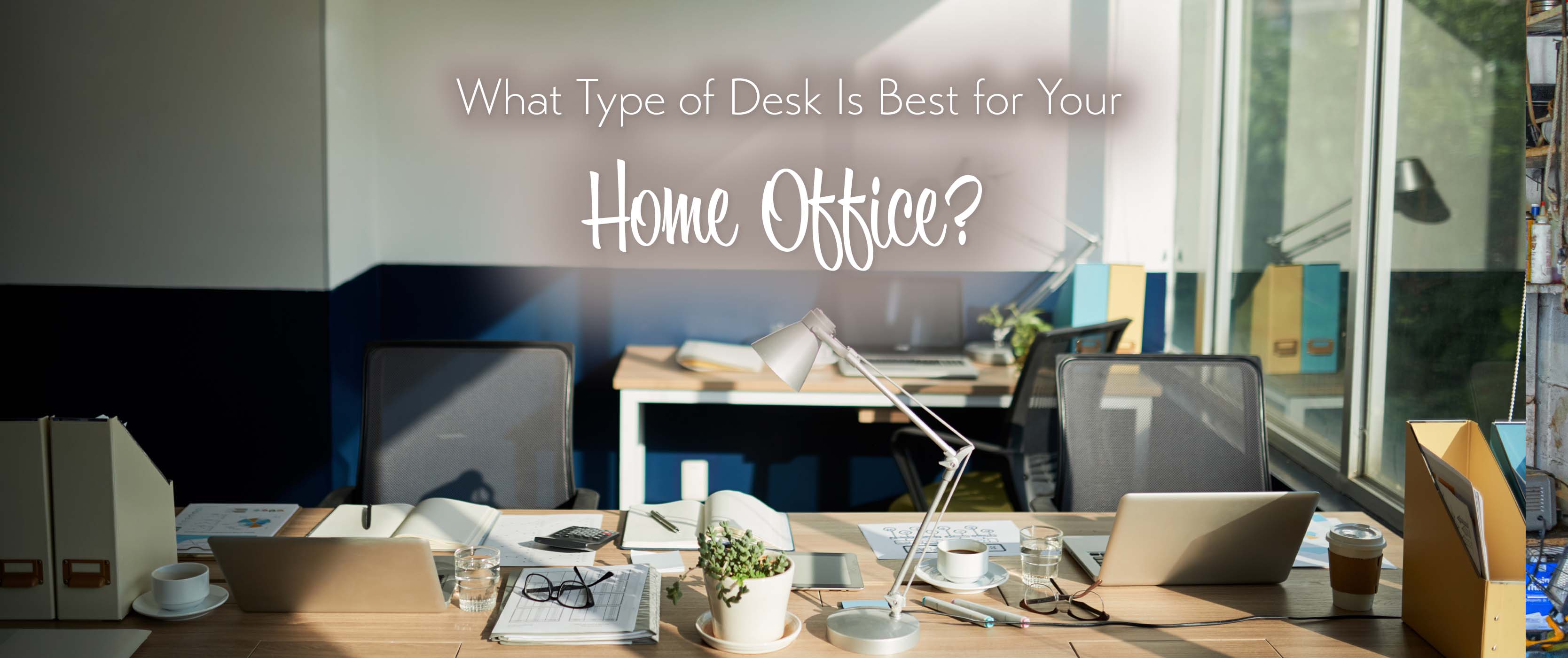 What Type of Desk is Best for Your Home Office?